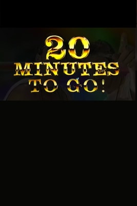 20 Minutes to Go