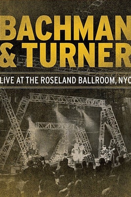 Bachman & Turner - Live at the Roseland Ballroom