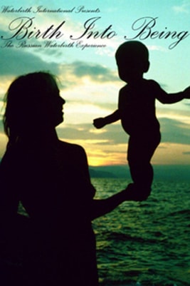 Birth Into Being - The Russian Waterbirth Experience
