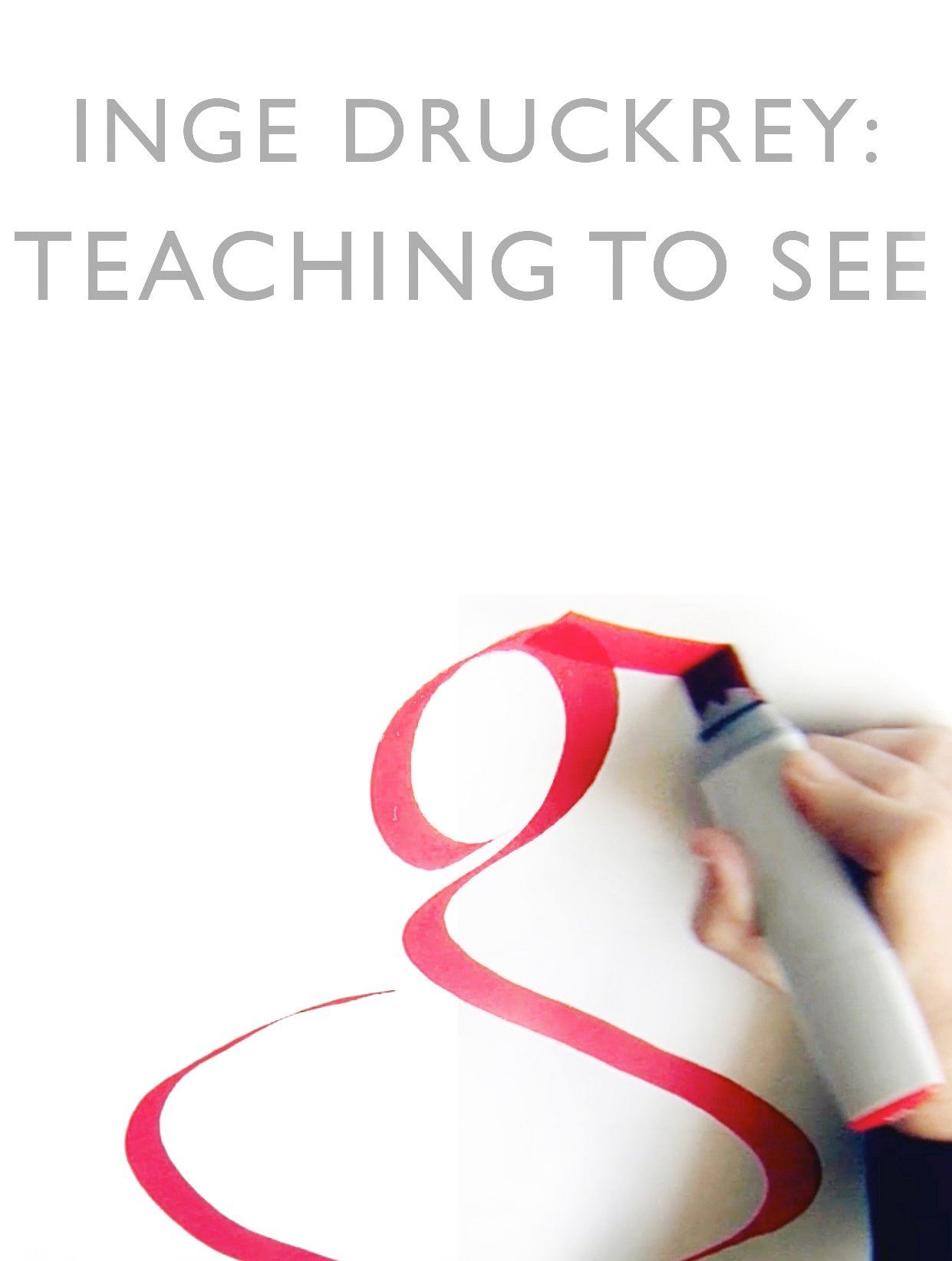 Inge Druckrey: Teaching to See poster