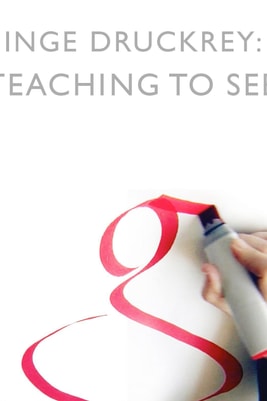 Inge Druckrey: Teaching to See