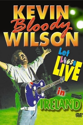 Kevin Bloody Wilson - Let Loose Live In Ireland