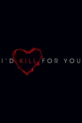 I'd Kill For You