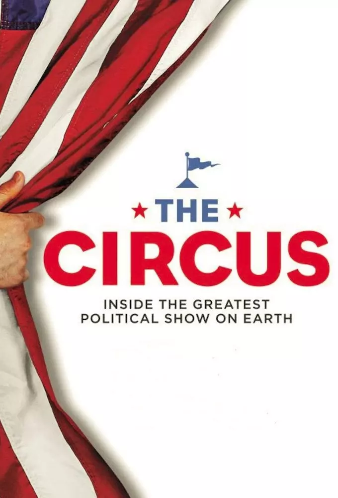 The Circus: Inside the Greatest Political Show on Earth poster