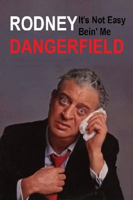 Rodney Dangerfield: It's Not Easy Bein' Me