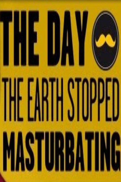 THE DAY THE EARTH STOPPED MASTURBATING poster