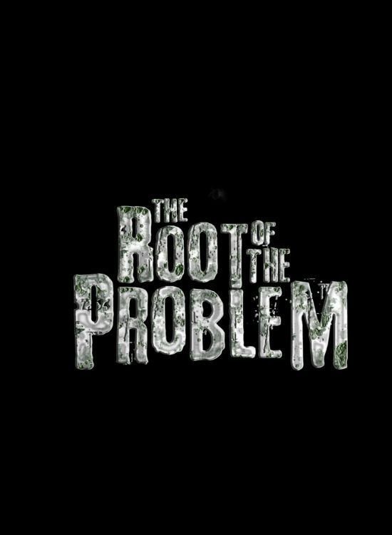 The Root of the Problem poster