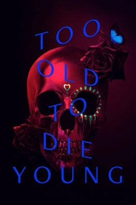 Too Old to Die Young
